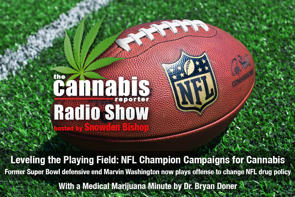 The Cannabis Reporter Radio Show hosted by Snowden Bishop - Leveling the Playing Field - NFL Champion Campaigns for Cannabis with Marvin Washington