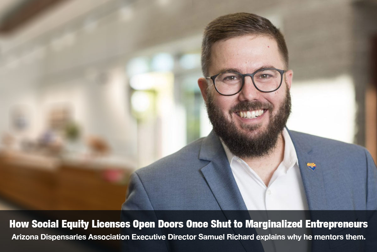 How Social Equity Licenses Open Doors Once Shut to Marginalized Entrepreneurs Arizona Dispensaries Association Executive Director Samuel Richard explains